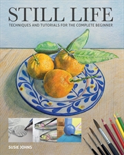 Buy Still Life: Techniques and Tutorials for the Complete Beginner