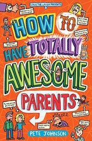 Buy How to Have Totally Awesome Parents