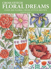 Buy Cross Stitch Floral Dreams: Over 200 Floral Cross Stitch Motifs