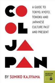 Buy Cool Japan: A Guide to Tokyo, Kyoto, Tohoku and Japanese Culture Past and Present