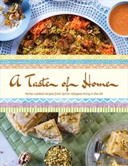Buy Taste of Home: Home-cooked recipes from Syrian refugees living in the UK