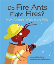 Buy Do Fire Ants Fight Fires? How Animals Work in the Wild