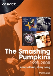 Buy Smashing Pumpkins 1991 to 2000 On Track: Every Album, Every Song