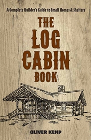 Buy Log Cabin Book: A Complete Builder's Guide to Small Homes and Shelters