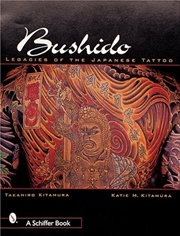 Buy Bushido: Legacies of the Japanese Tattoo