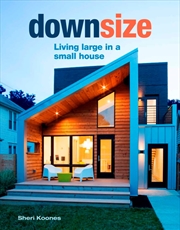 Buy Downsize: Living Large In A Small House