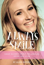 Buy Always Smile: Carley Allison's Secrets for Laughing, Loving and Living