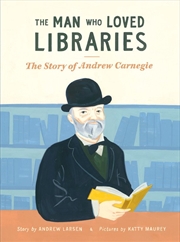 Buy Man Who Loved Libraries: The Story of Andrew Carnegie