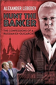 Buy Hunt the Banker: The Confessions of a Russian ex-Oligarch