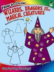 Buy How to Draw Wizards, Dragons and Other Magical Creatures: Step-by-Step Drawings!