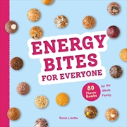 Buy Energy Bites for Everyone: 80 Flavor Bombs for the Whole Family