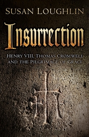 Buy Insurrection: Henry VIII, Thomas Cromwell and the Pilgrimage of Grace