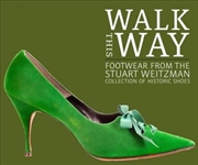 Buy Walk this Way: Footwear from the Stuart Weitzman Collection of Historic Shoes