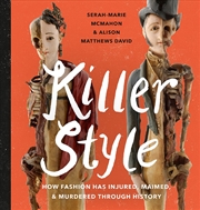 Buy Killer Style: How Fashion Has Injured, Maimed and Murdered Through History
