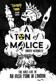 Buy Ton of Malice: Half-life of an Irish Punk in London