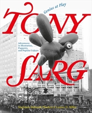 Buy Tony Sarg: Genius at Play: Adventures in Illustration, Puppetry, and Popular Culture