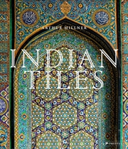 Buy Indian Tiles: Architectural Ceramics from Sultanate and Mughal India and Pakistan
