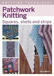 Buy Knitting Techniques Patchwork Knitting: Squares, Shells and Strips