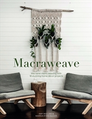 Buy Macraweave: Macrame Meets Weaving with 18 Stunning Home Decor Projects