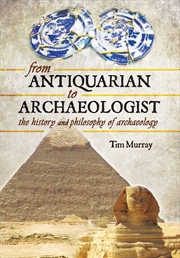 Buy From Antiquarian to Archaeologist: The History and Philosophy of Archaeology