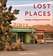 Buy Lost Places: Images of Bygone America