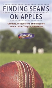 Buy Finding Seams on Apples: Debates, Discussions and Disputes from Cricket Tragics Worldwide