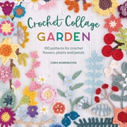 Buy Crochet Collage Garden: 100 Patterns For Crochet Flowers, Plants And Petals