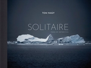 Buy Tom Nagy: SOLITAIRE: Faces of Antarctica