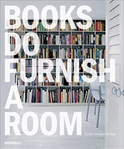 Buy Books Do Furnish a Room: Organize, Display, Store