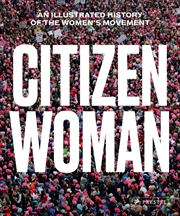 Buy Citizen Woman: An Illustrated History of the Women's Movement