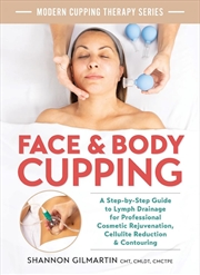 Buy Face and Body Cupping: A Step-by-Step Guide to Lymph Drainage for Professional Cosmetic Rejuvenation