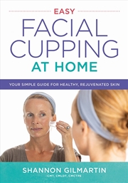 Buy Easy Facial Cupping at Home: Your Simple Guide for Healthy, Rejuvenated Skin