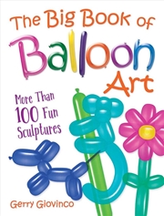 Buy Big Book of Balloon Art: More Than 100 Fun Sculptures