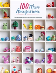 Buy 100 Micro Amigurumi: Crochet Patterns and Charts for Tiny Amigurumi