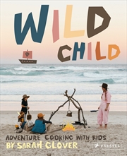 Buy Wild Child: Adventure Cooking with Kids