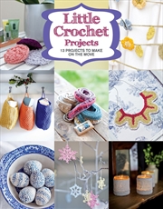 Buy Little Crochet Projects: 13 Projects to Make on the Move