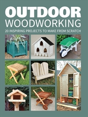 Buy Outdoor Woodworking: 20 Inspiring Projects to Make From Scratch