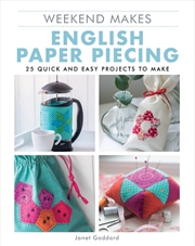 Buy Weekend Makes: English Paper Piecing: 25 Quick and Easy Projects to Make