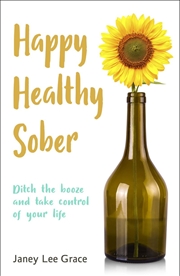Buy Happy Healthy Sober: Ditch the Booze and Take Control of Your Life