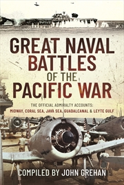 Buy Great Naval Battles of the Pacific War: The Official Admiralty Accounts: Midway, Coral Sea, Java Sea