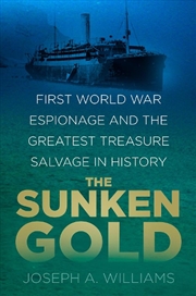 Buy Sunken Gold - First World War Espionage and the Greatest Treasure Salvage in History