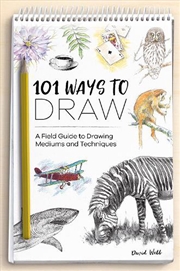 Buy 101 Ways to Draw - A Field Guide to Drawing Mediums and Techniques