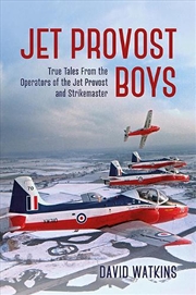 Buy Jet Provost Boys - True Tales from the Operators of the Jet Provost and Strikemaster
