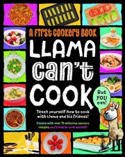 Buy Llama Can't Cook, But You Can! - A First Cookery Book