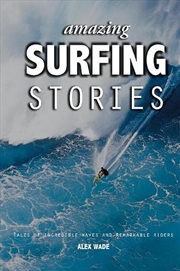 Buy Amazing Surfing Stories - Tales of Incredible Waves & Remarkable Riders