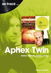 Buy Aphex Twin On Track - Every Album, Every Song