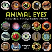 Buy Animal Eyes - How Creatures See and How Their Eyes Have Adapted to Their World