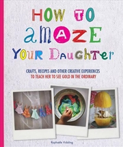 Buy How to Amaze Your Daughter