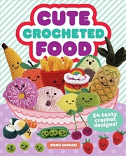 Buy Cute Crocheted Food - 24 Tasty Crochet Designs