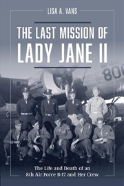Buy Last Mission of Lady Jane II - The Life and Death of an 8th Air Force B-17 and Her Crew
